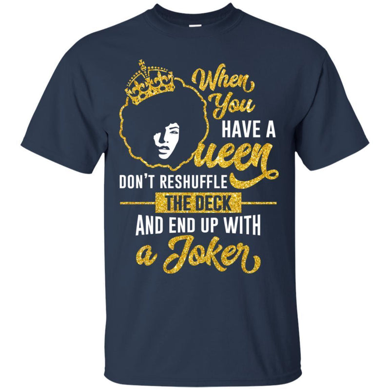 When You Have A Queen Don't Reshuffle The Deck And End Up With A Joker T-shirts CustomCat