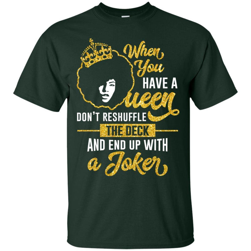 When You Have A Queen Don't Reshuffle The Deck And End Up With A Joker T-shirts CustomCat