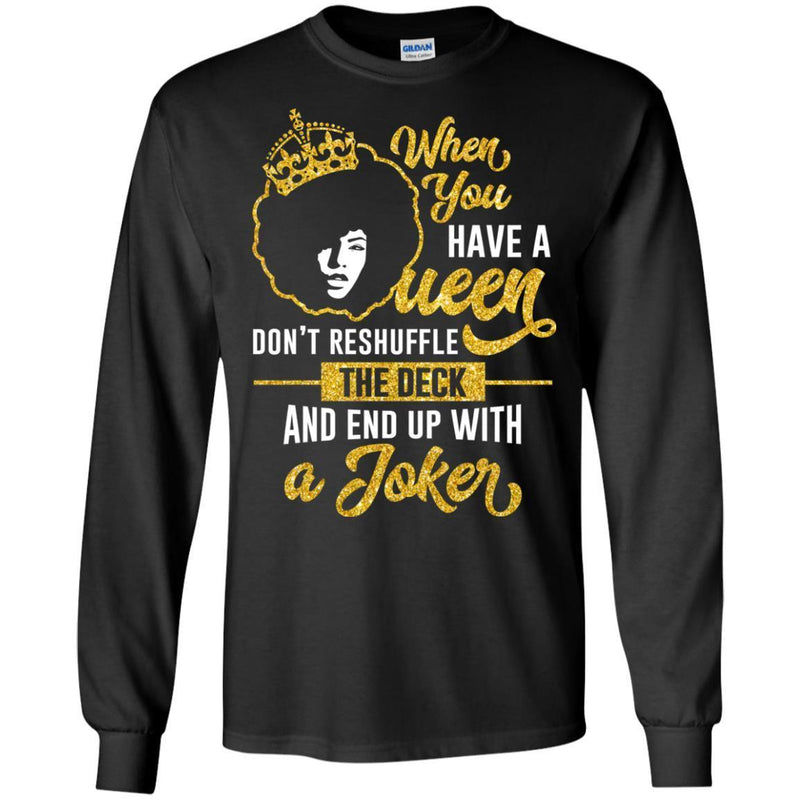 When You Have A Queen Don't Reshuffle The Deck And End Up With A Joker T-shirts CustomCat