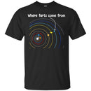 Where Farts Come From Galaxy Funny Gifts Science T Shirts CustomCat