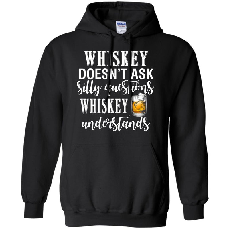 Whiskey Doesn't Ask Silly Questions Whiskey Understands Funny Gifts Wine Lover Shirts CustomCat