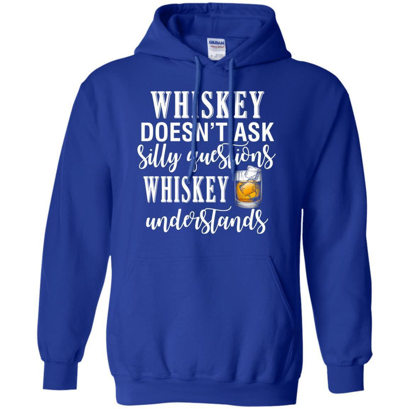 Whiskey Doesn't Ask Silly Questions Whiskey Understands Funny Gifts Wine Lover Shirts CustomCat