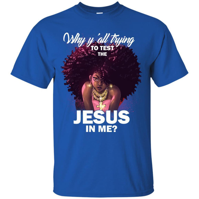 Why Y'all Trying To Test The Jesus in Me Funny T-shirts CustomCat