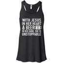 With Jesus in Her Heart and Beer in Her Hand She Is Unstoppable t-shirts CustomCat