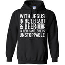With Jesus in Her Heart and Beer in Her Hand She Is Unstoppable t-shirts CustomCat