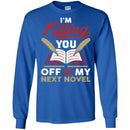 Writer T-Shirt I'm Killing You Off In My Next Novel Funny Gift Tees Writer Shirts CustomCat