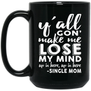 Y'All Gon' Make Me Lose My Mind Up In Here Single Mom 11oz - 15oz Black Mug