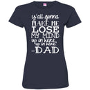 Y'all Gonna Make Me Lose My Mind Up In Here Up In Here Dad T Shirts CustomCat