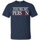 You Are My Person Funny T-shirts CustomCat