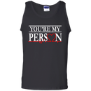 You Are My Person Funny T-shirts CustomCat