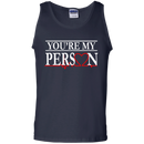 You Are My Person Funny T-shirts CustomCat
