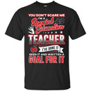 You Don't Scare Me I'm A Special Education Teacher I've Done It Seen It Funny Gift Teacher Shirts CustomCat