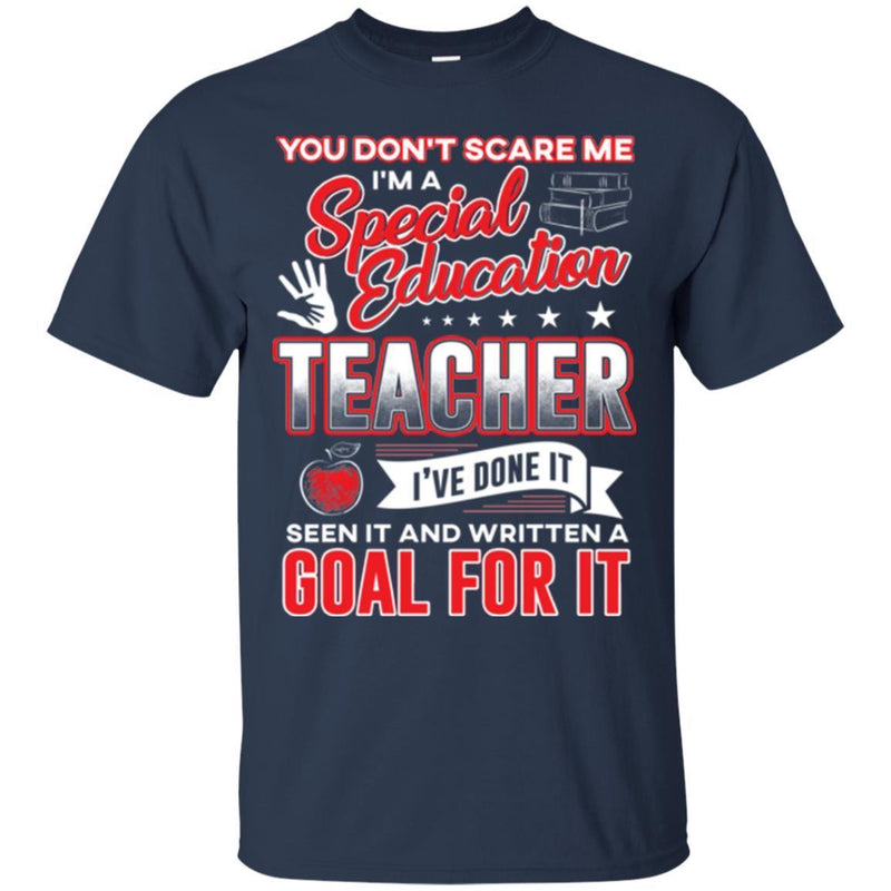 You Don't Scare Me I'm A Special Education Teacher I've Done It Seen It Funny Gift Teacher Shirts CustomCat
