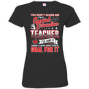 You Don't Scare Me I'm A Special Education Teacher I've Done It Seen It Funny Gift Teacher Shirts CustomCat