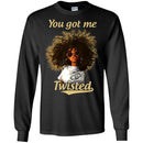 You Got Me Twisted Funny T-Shirts CustomCat