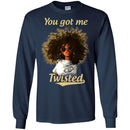 You Got Me Twisted Funny T-Shirts CustomCat