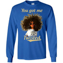 You Got Me Twisted Funny T-Shirts CustomCat