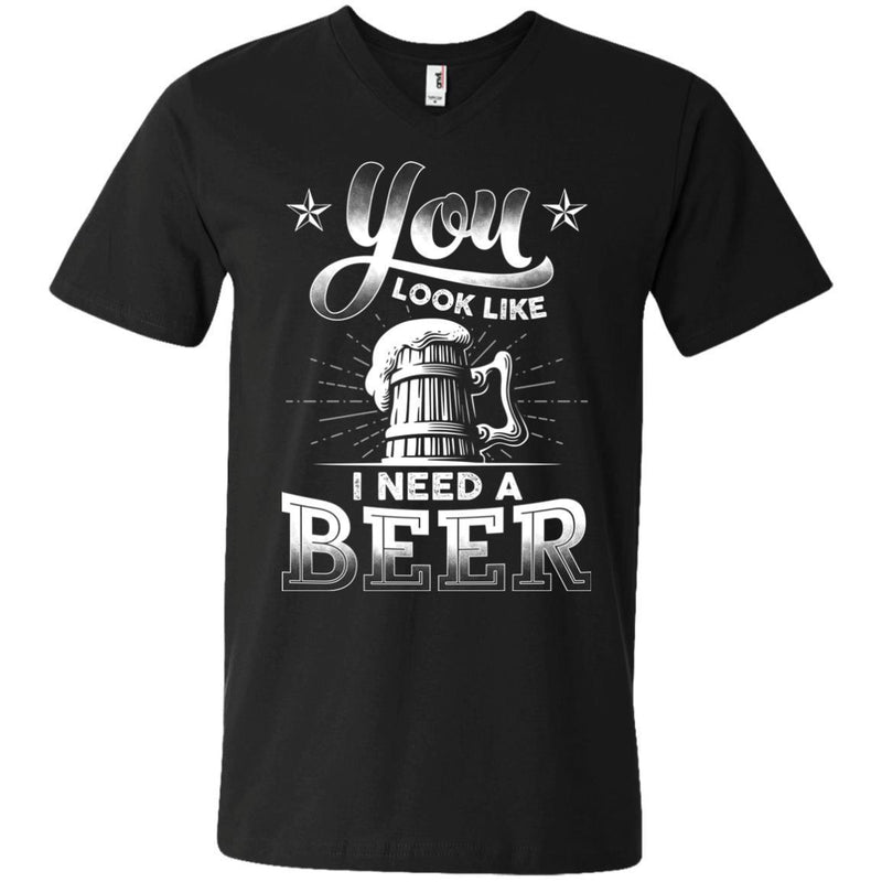 You Look Like I Need A Beer Tshirts CustomCat