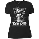 You Look Like I Need A Beer Tshirts CustomCat