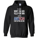 You're Not White Black Yellow Brown You're An American Start Acting Like One Funny Gift T Shirts CustomCat