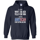 You're Not White Black Yellow Brown You're An American Start Acting Like One Funny Gift T Shirts CustomCat
