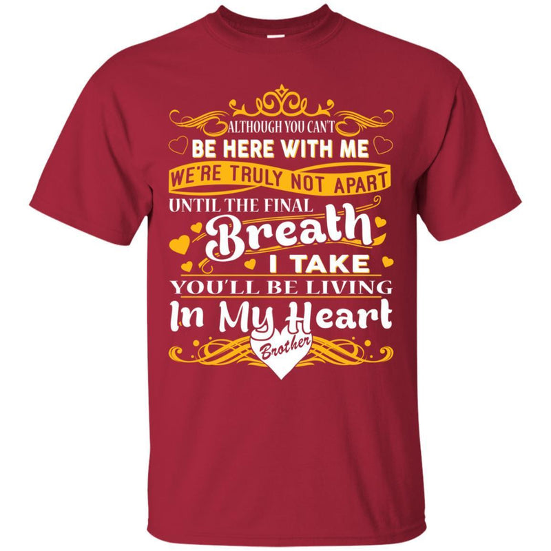 You Will Be Living In My Heart Brother T-shirts CustomCat