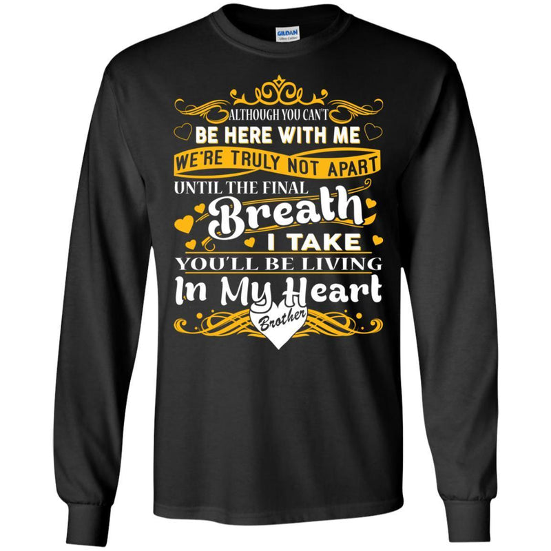 You Will Be Living In My Heart Brother T-shirts CustomCat