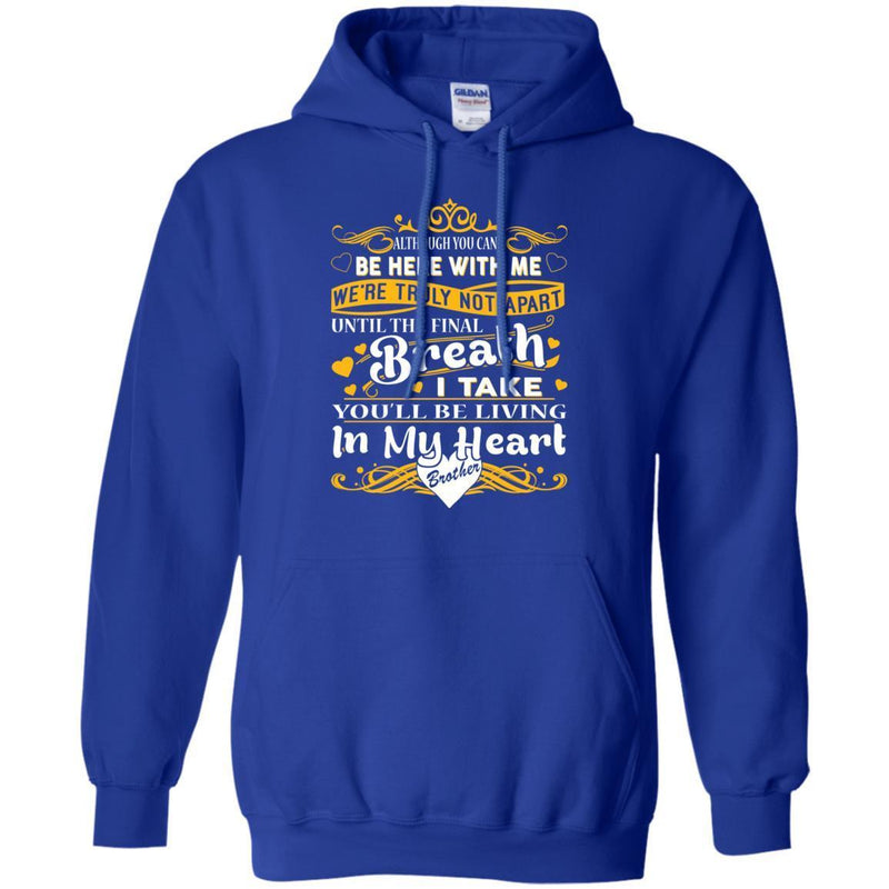 You Will Be Living In My Heart Brother T-shirts CustomCat