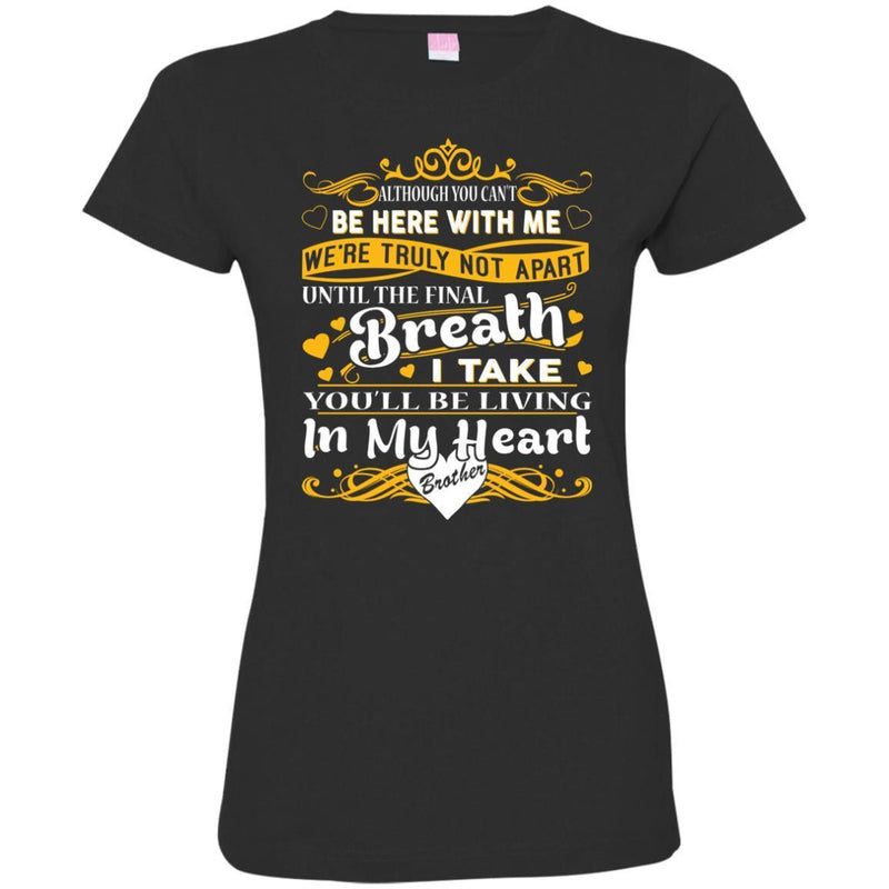 You Will Be Living In My Heart Brother T-shirts CustomCat