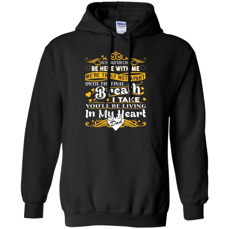 You Will Be Living In My Heart Dad T-shirts CustomCat