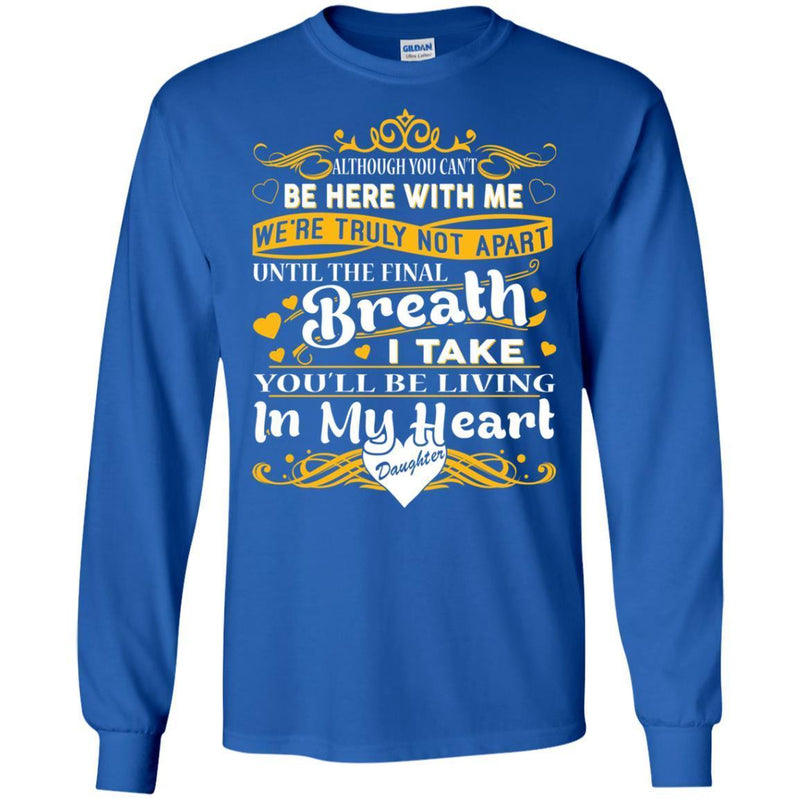 You Will Be Living In My Heart Daughter T-shirts CustomCat