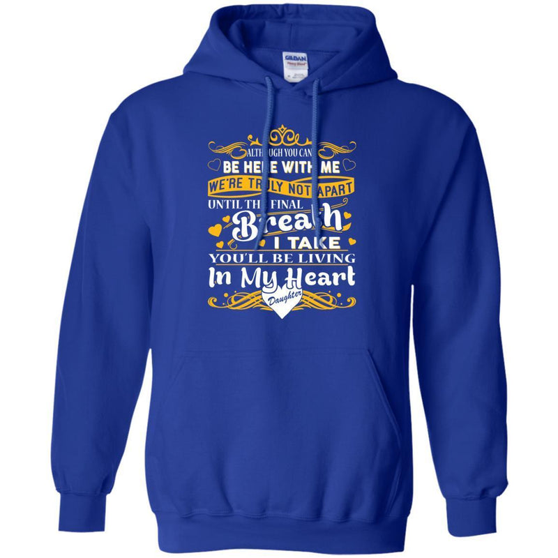 You Will Be Living In My Heart Daughter T-shirts CustomCat