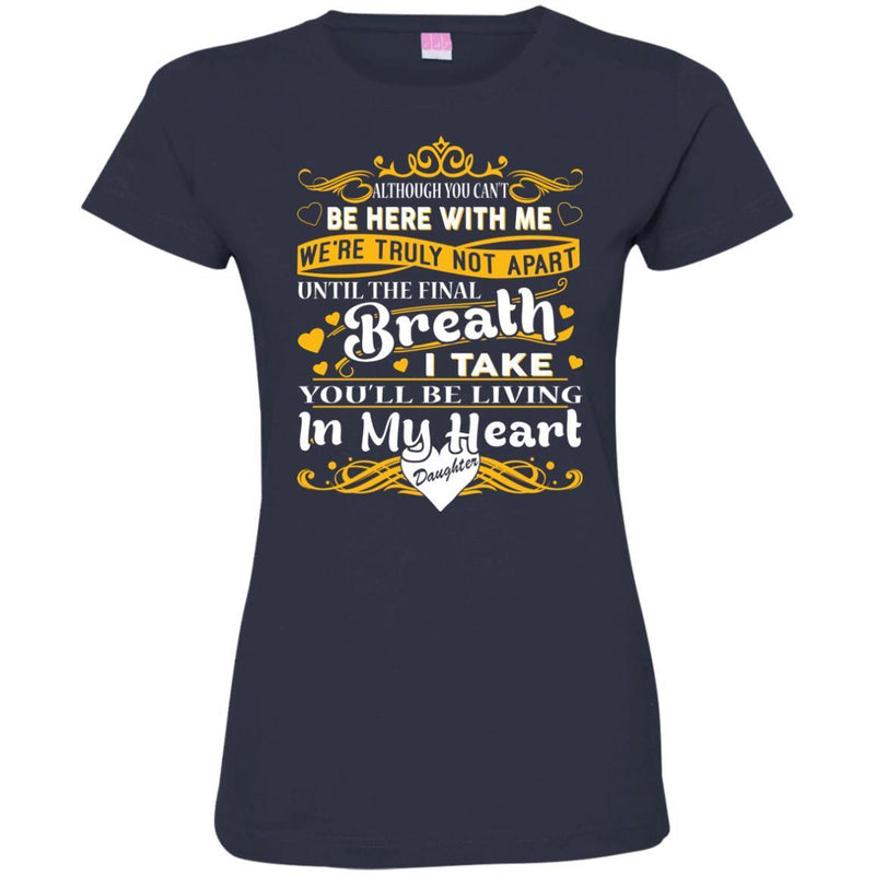 You Will Be Living In My Heart Daughter T-shirts CustomCat