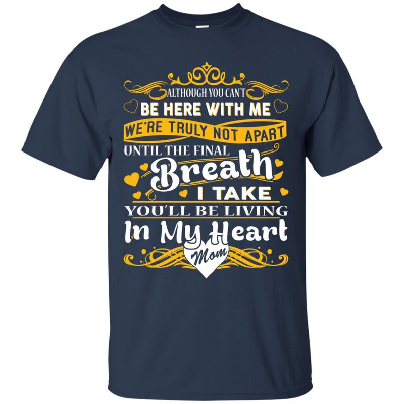 You Will Be Living In My Heart Mom T-shirts CustomCat