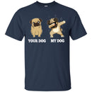 Your Dog My Dog Pug Dabbing Funny Gift Lover Dog Tee Shirt CustomCat