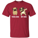 Your Dog My Dog Pug Dabbing Funny Gift Lover Dog Tee Shirt CustomCat