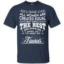 Zodiac T-Shirt All Women Are Created Equal But Only The Best Are Born On April-May Gemini Tee Shirt CustomCat