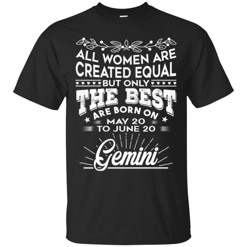 Zodiac T-Shirt All Women Are Created Equal But Only The Best Are Born On May-June Gemini Tee Shirt CustomCat