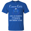 Zodiac T-Shirt Great Cancer Girls Are Sunshine Mixed With A Little Hurricane Tee Shirt CustomCat