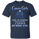 Zodiac T-Shirt Great Cancer Girls Are Sunshine Mixed With A Little Hurricane Tee Shirt CustomCat