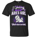 Zodiac T-Shirt I'm Not Yelling I'm An Aries Girl That's How We Talk Funny Gift For Women Sheep Tee Shirt CustomCat